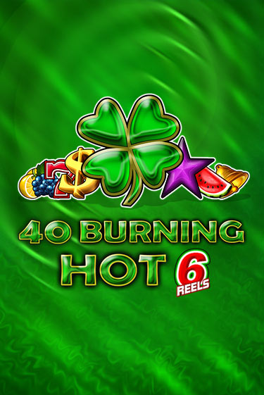 40 Burning Hot 6 Reels демо онлайн | Вулкан Гранд бесплатная игра