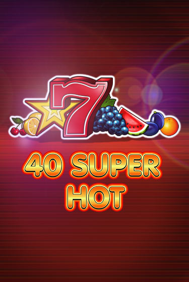 40 Super Hot демо онлайн | Вулкан Гранд бесплатная игра