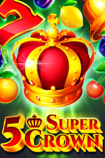 5 Super Crown демо онлайн | Вулкан Гранд бесплатная игра