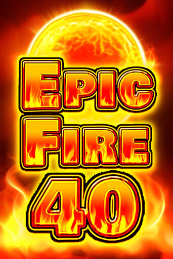Epic Fire 40 демо онлайн | Вулкан Гранд бесплатная игра