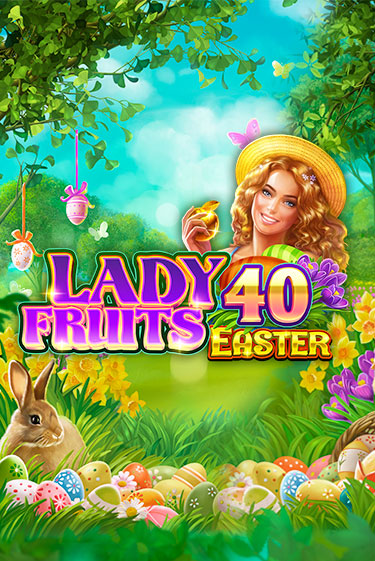 Lady Fruits 40 Easter демо онлайн | Вулкан Гранд бесплатная игра