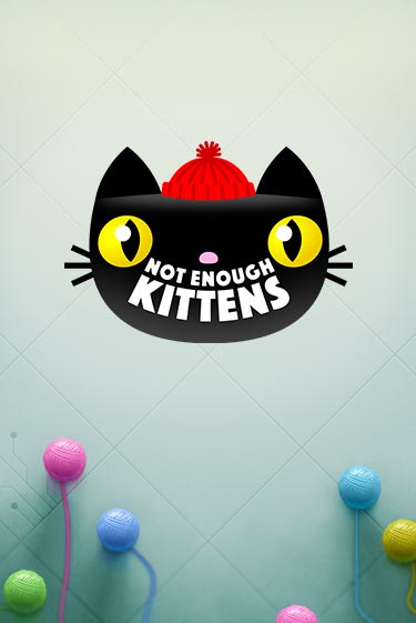 Not Enough Kittens демо онлайн | Вулкан Гранд бесплатная игра