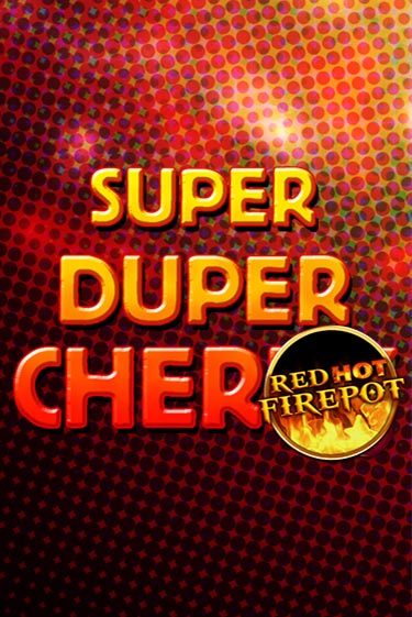 Super Duper Cherry Red Hot Firepot демо онлайн | Вулкан Гранд бесплатная игра